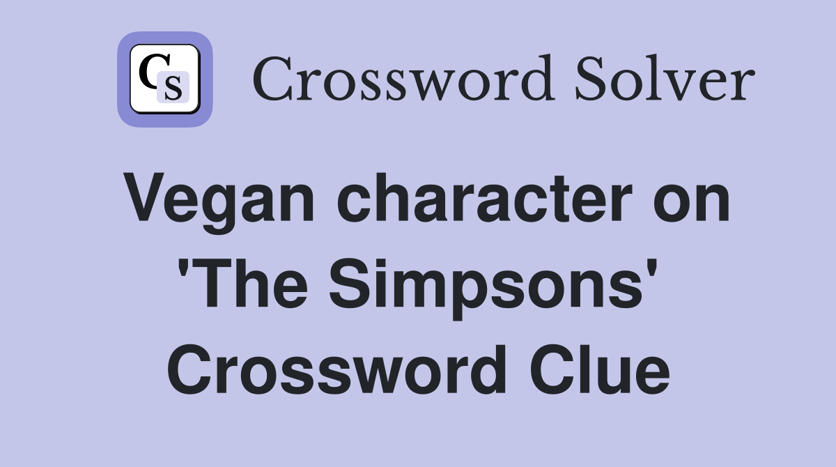 Vegan character on 'The Simpsons' Crossword Clue