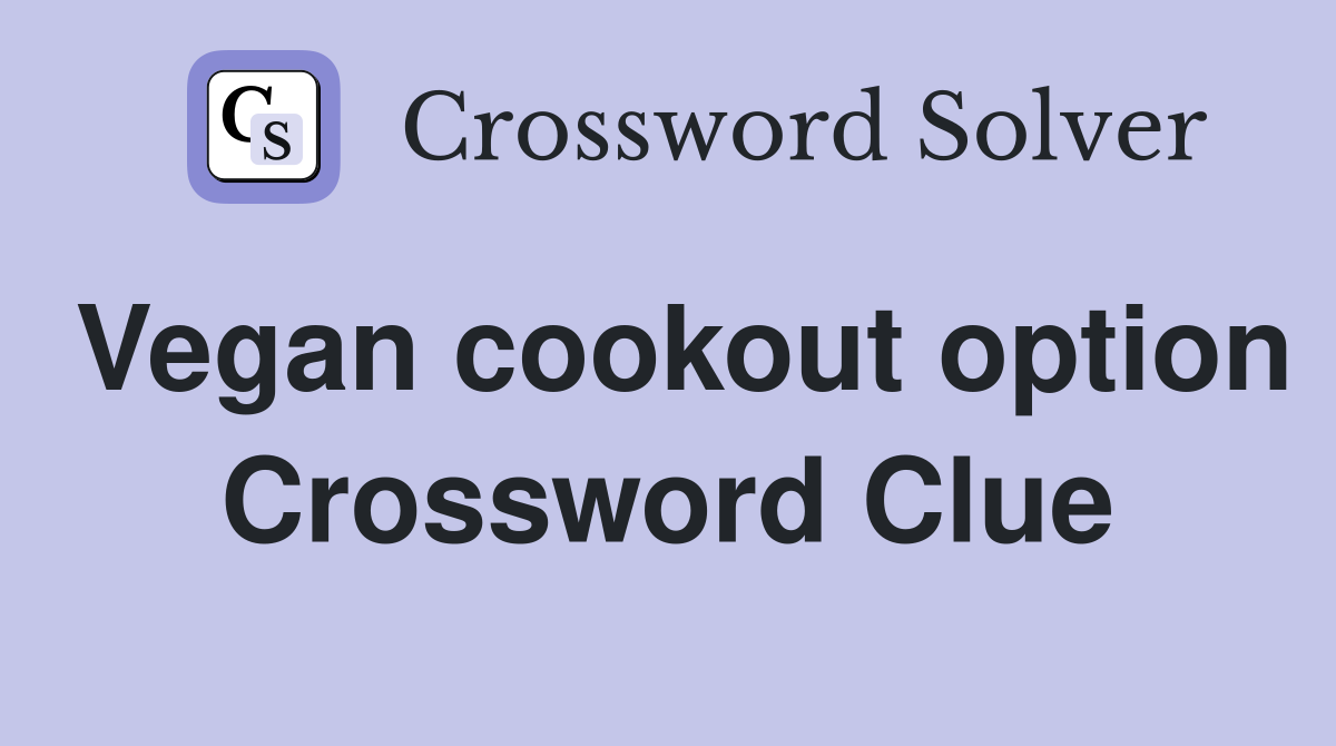 Vegan cookout option Crossword Clue