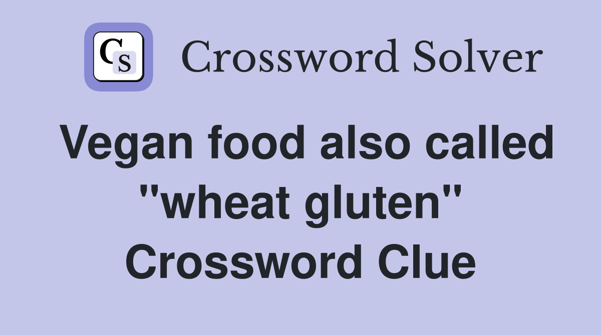 Vegan food also called "wheat gluten" Crossword Clue
