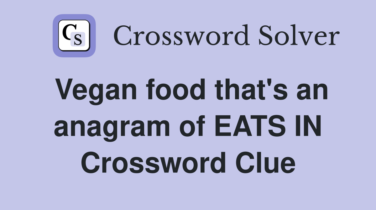Vegan food that's an anagram of EATS IN Crossword Clue