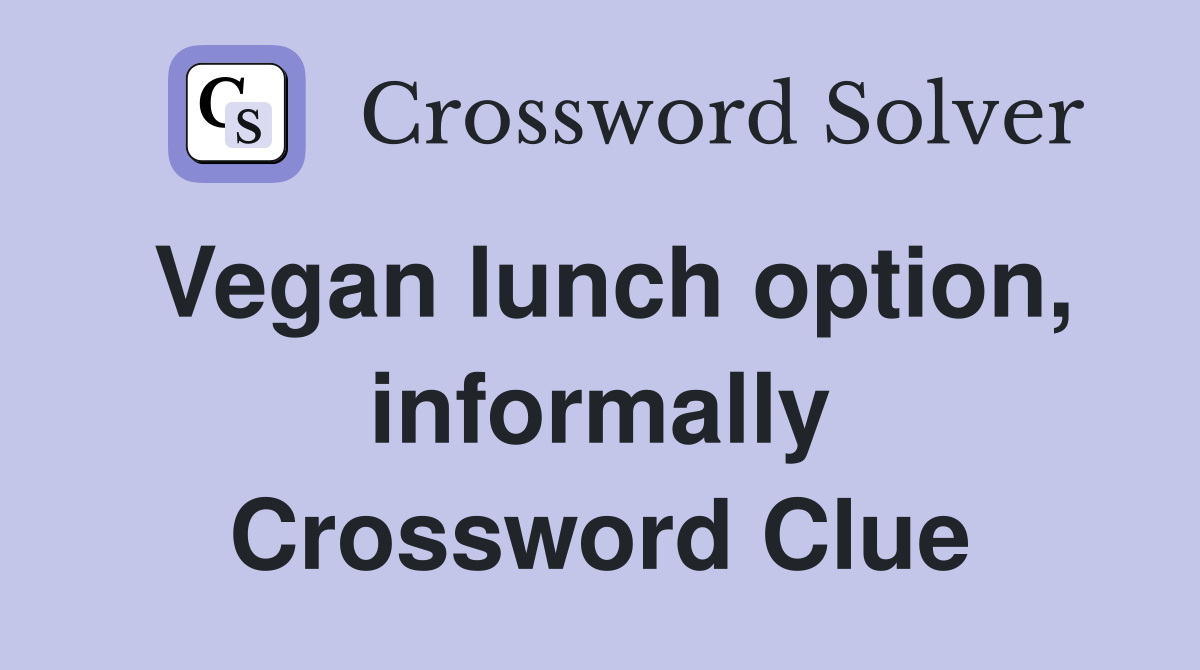 Vegan lunch option, informally Crossword Clue