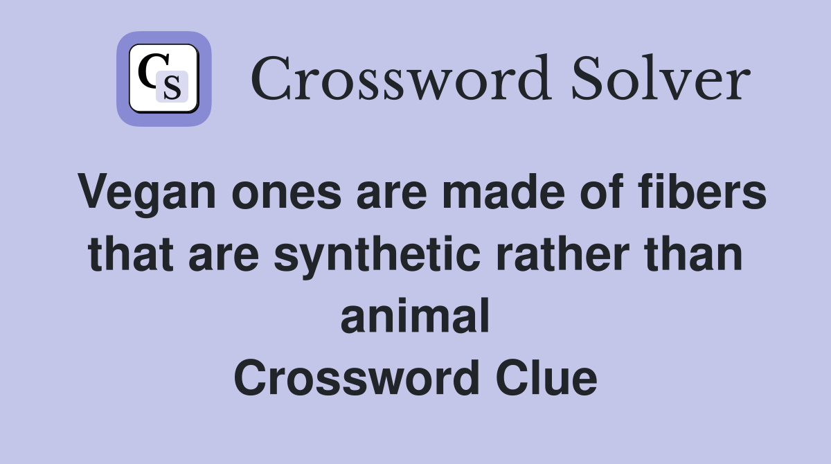 Vegan ones are made of fibers that are synthetic rather than animal Crossword Clue