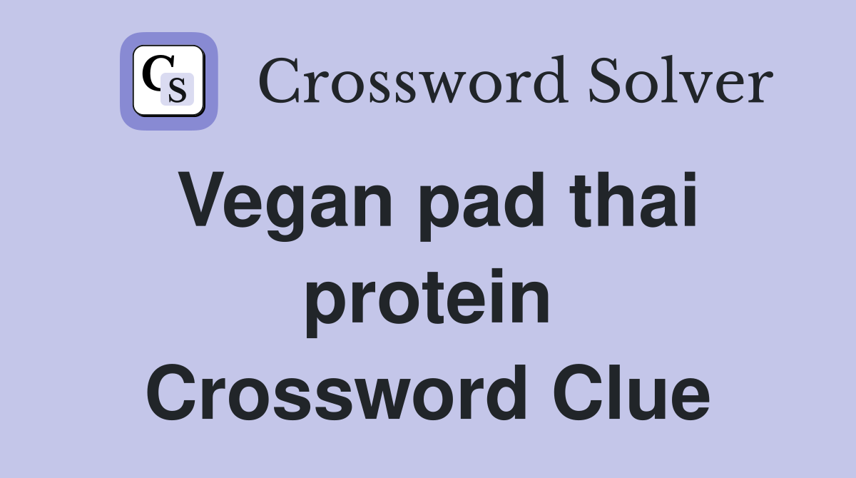 Vegan pad thai protein Crossword Clue