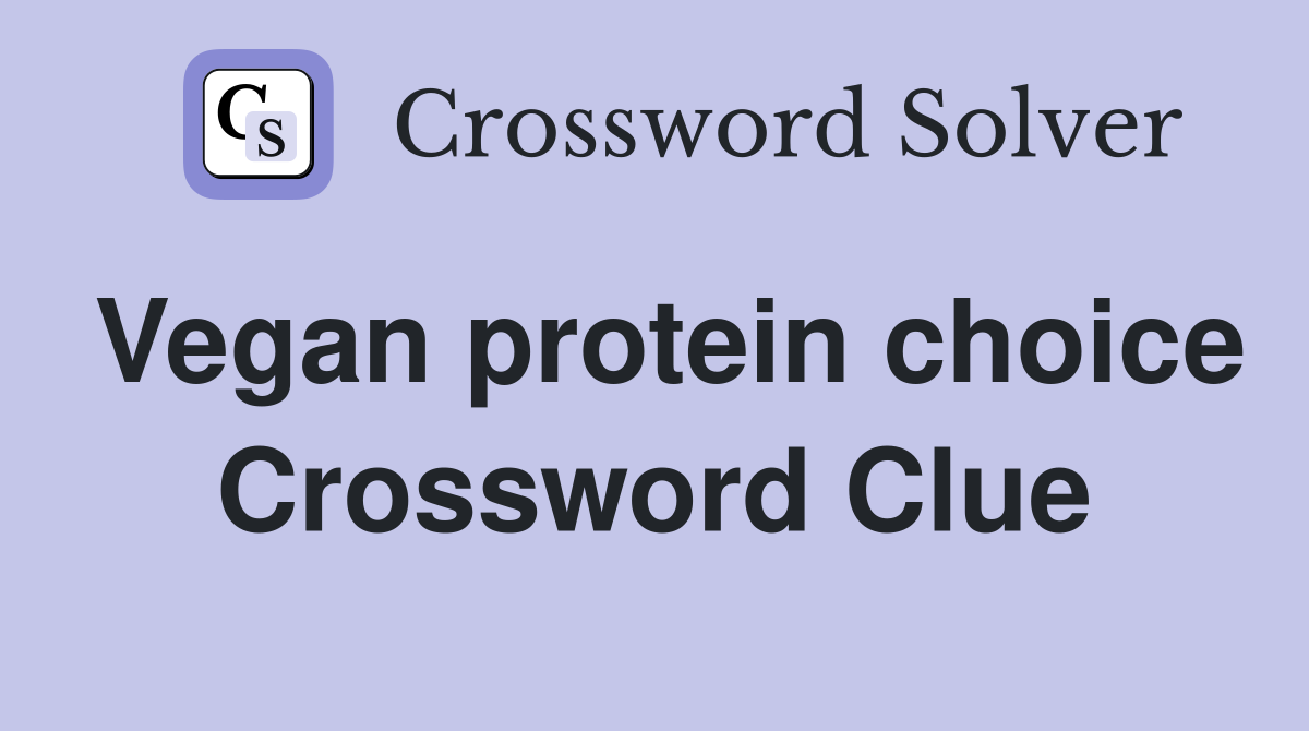 Vegan protein choice Crossword Clue