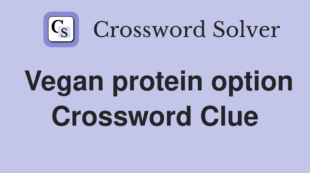 Vegan protein option Crossword Clue