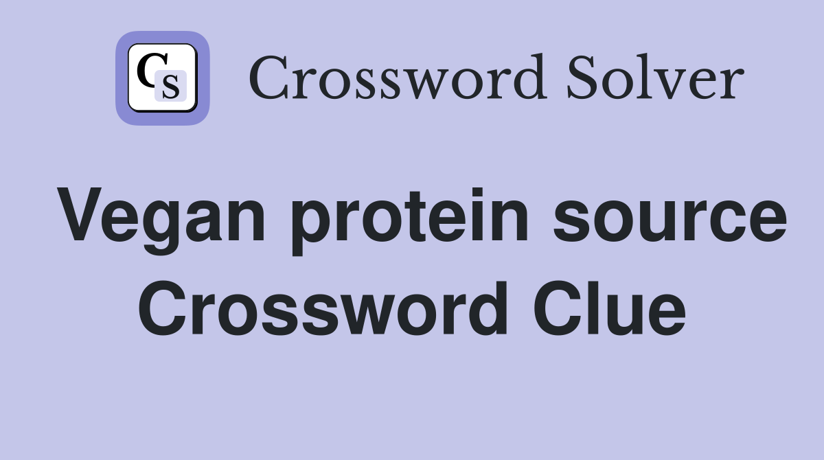 Vegan protein source Crossword Clue