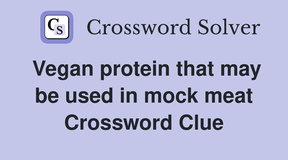 Vegan protein that may be used in mock meat Crossword Clue