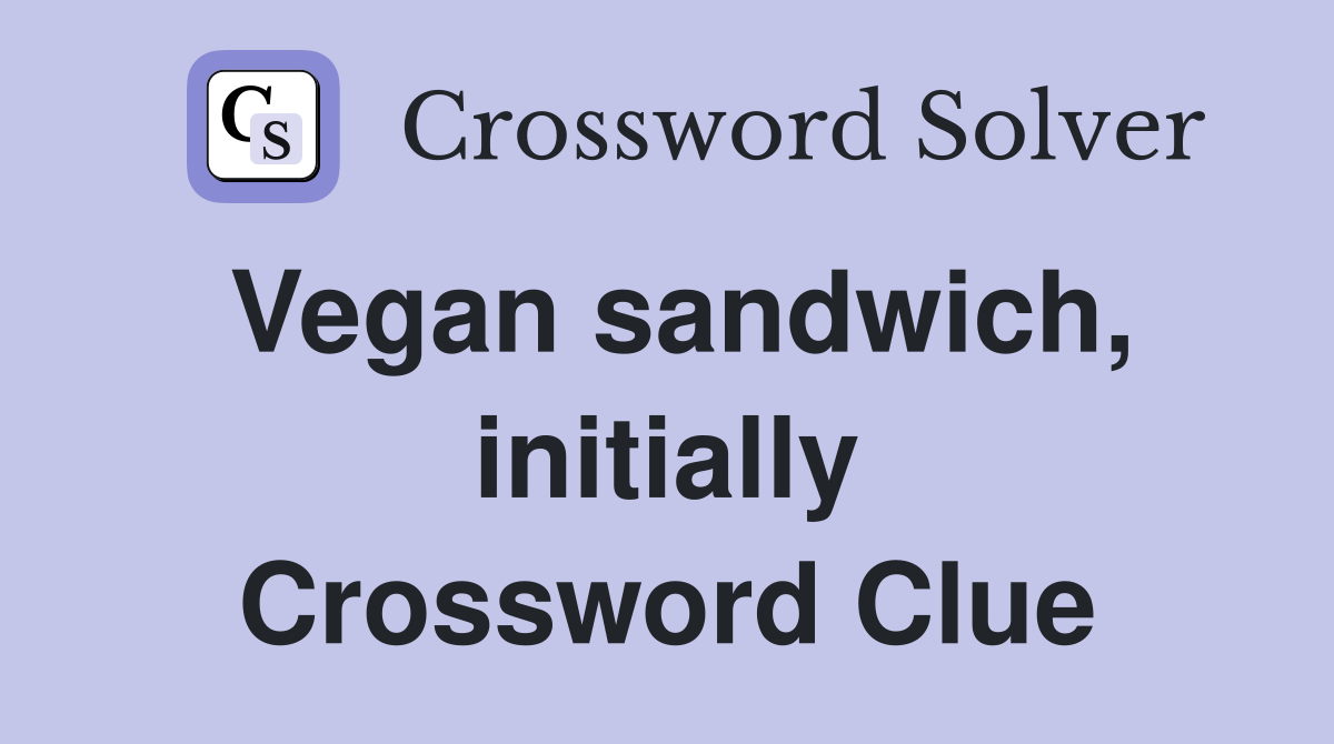 Vegan sandwich, initially Crossword Clue