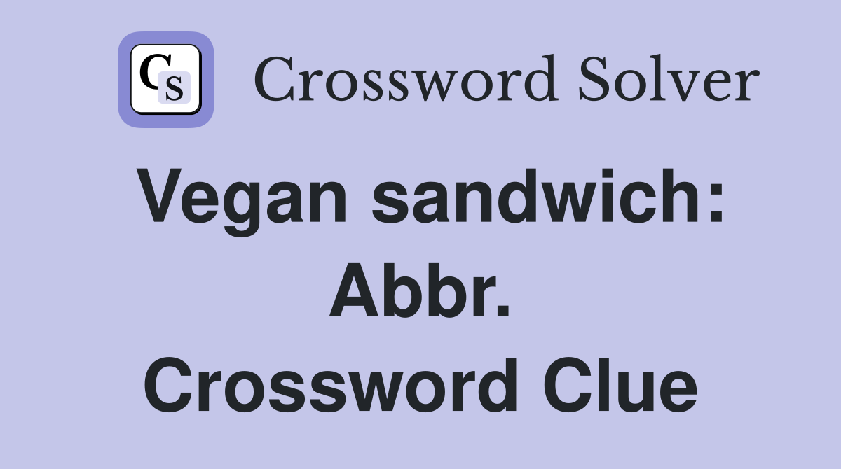 Vegan sandwich: Abbr. Crossword Clue