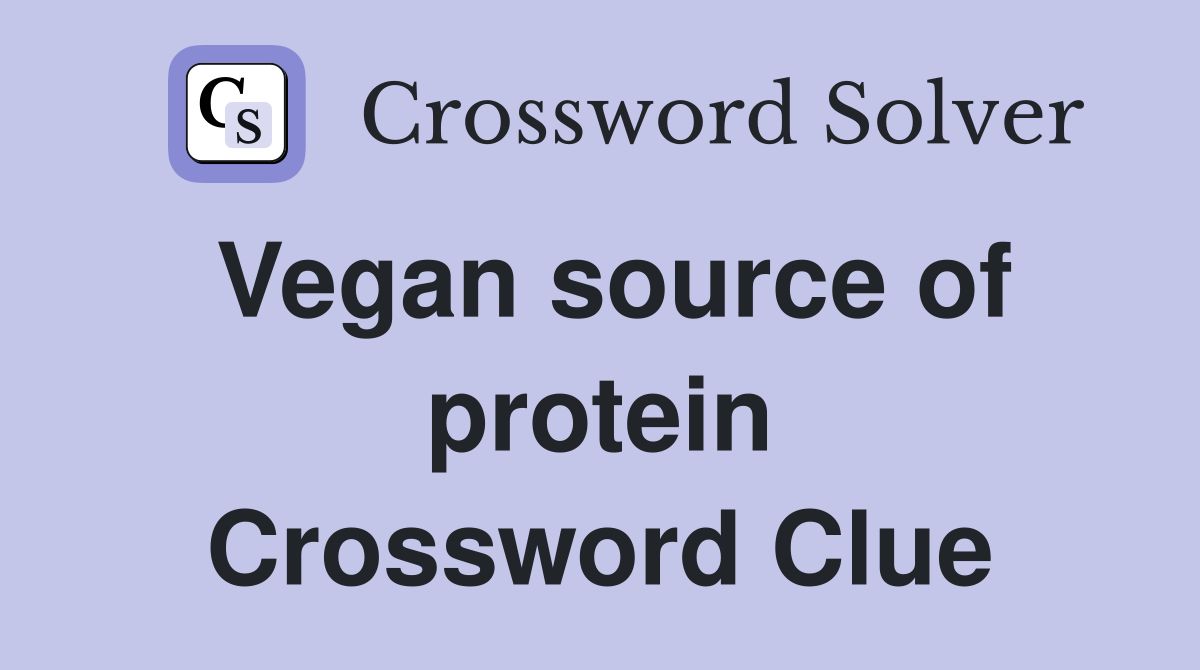 Vegan source of protein Crossword Clue