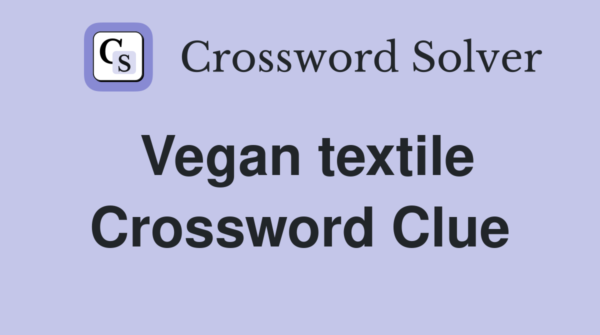Vegan textile Crossword Clue