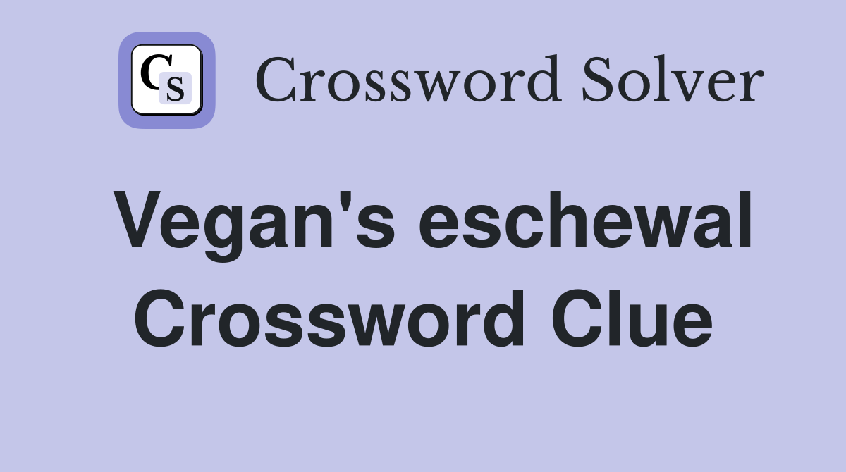 Vegan's eschewal Crossword Clue