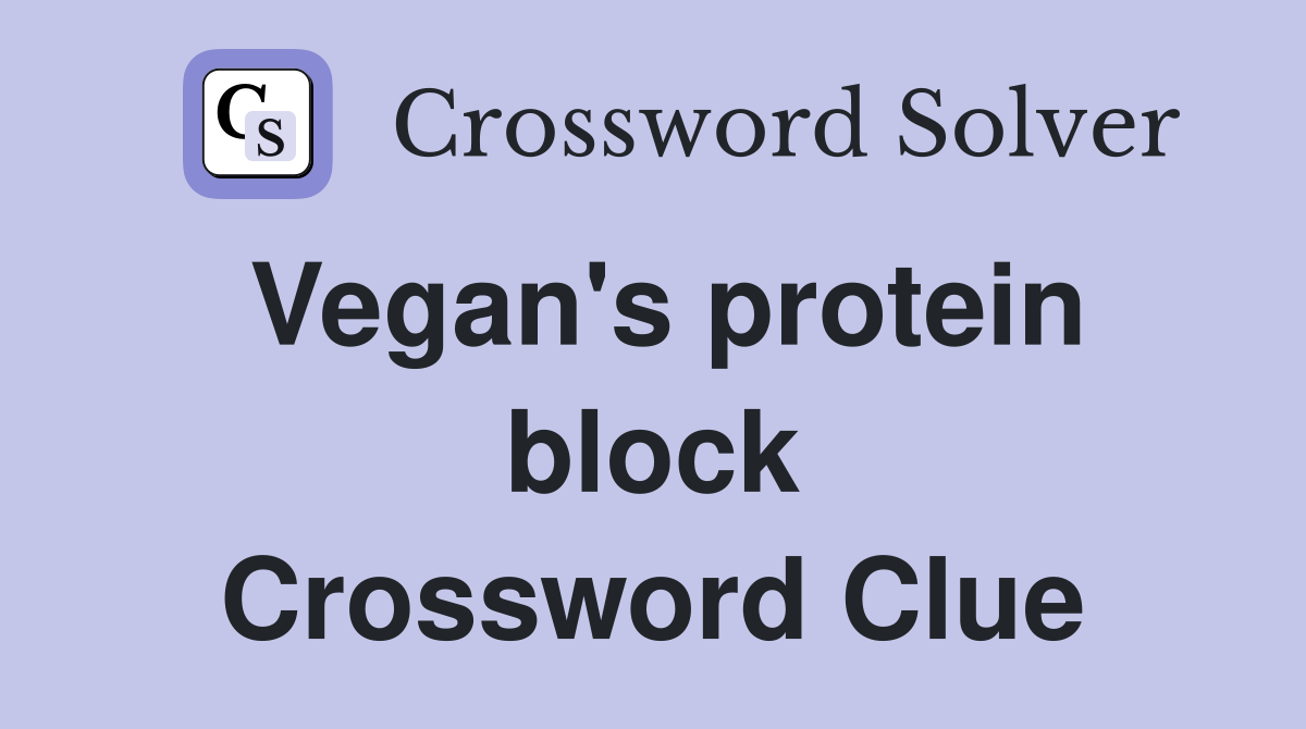 Vegan's protein block Crossword Clue