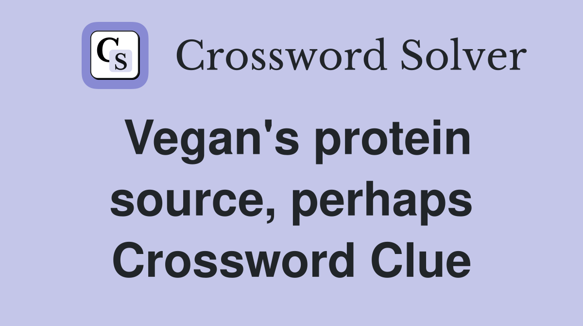 Vegan's protein source, perhaps Crossword Clue