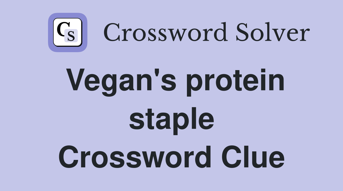 Vegan's protein staple Crossword Clue