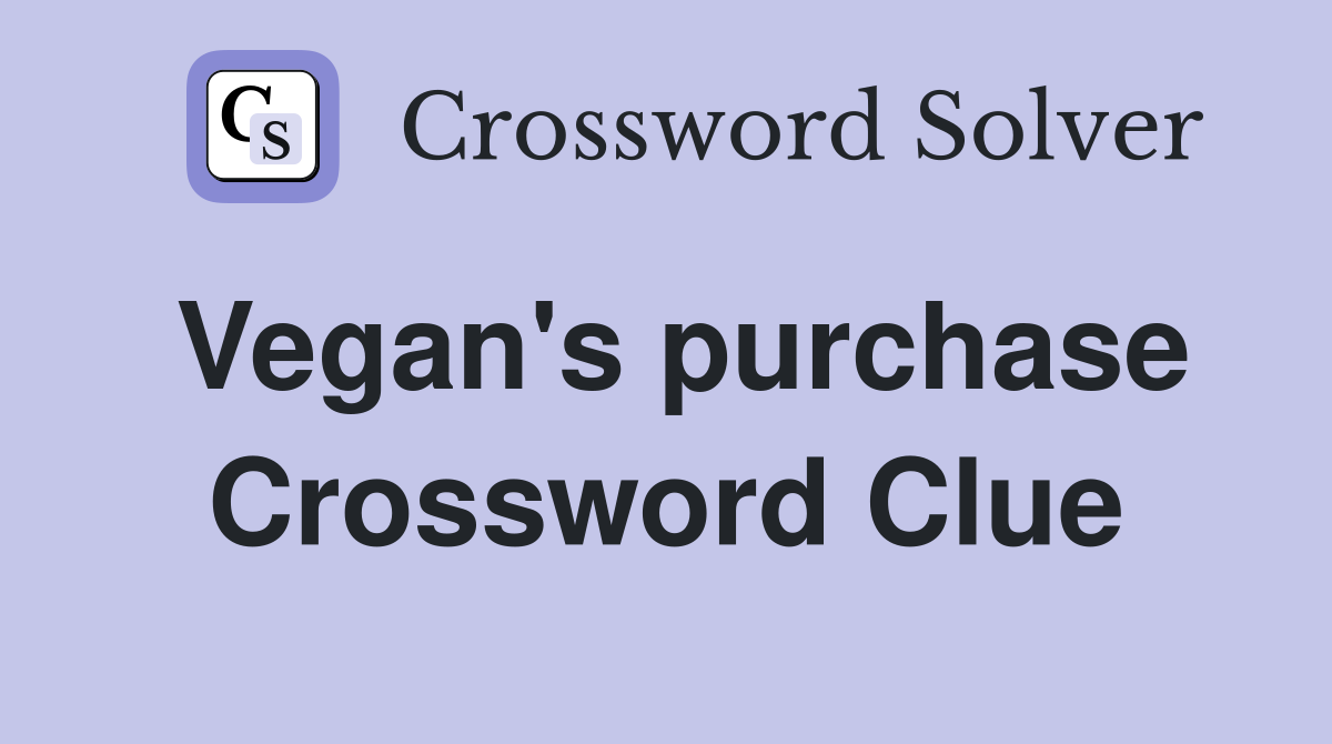 Vegan's purchase Crossword Clue