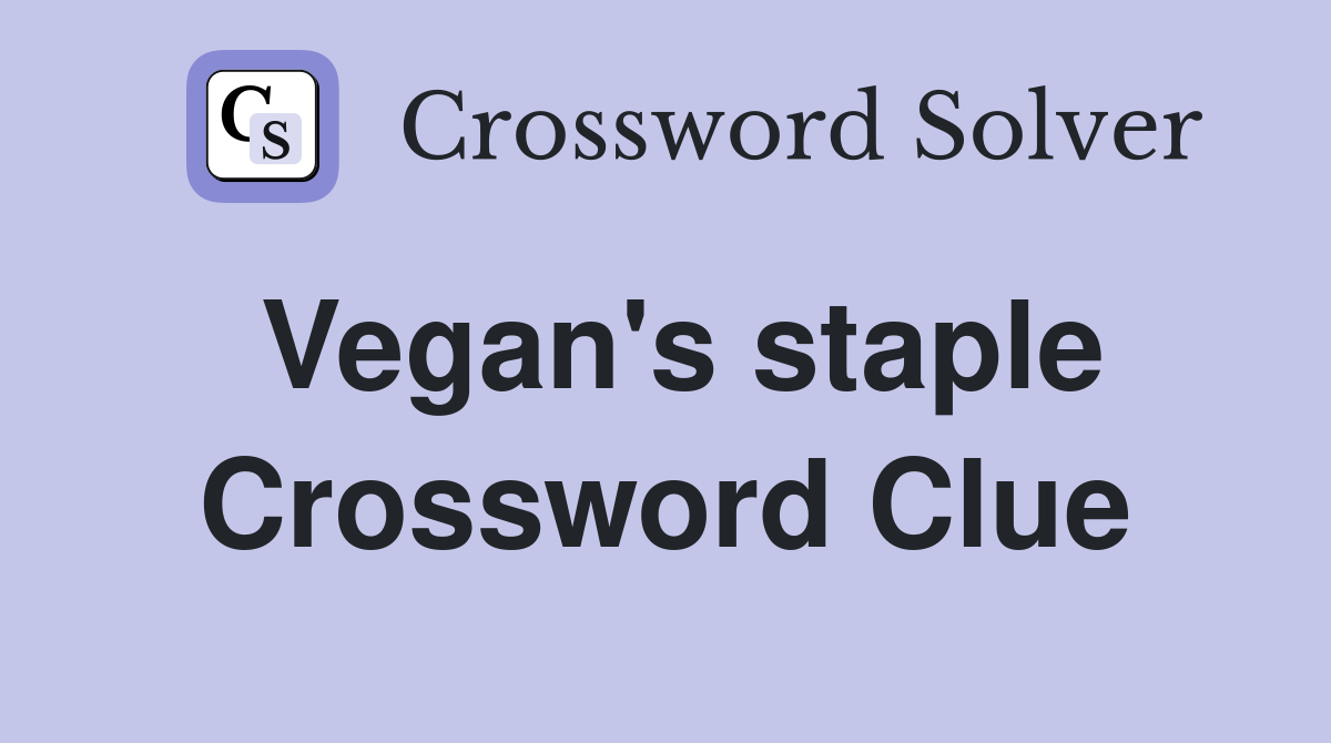 Vegan's staple Crossword Clue