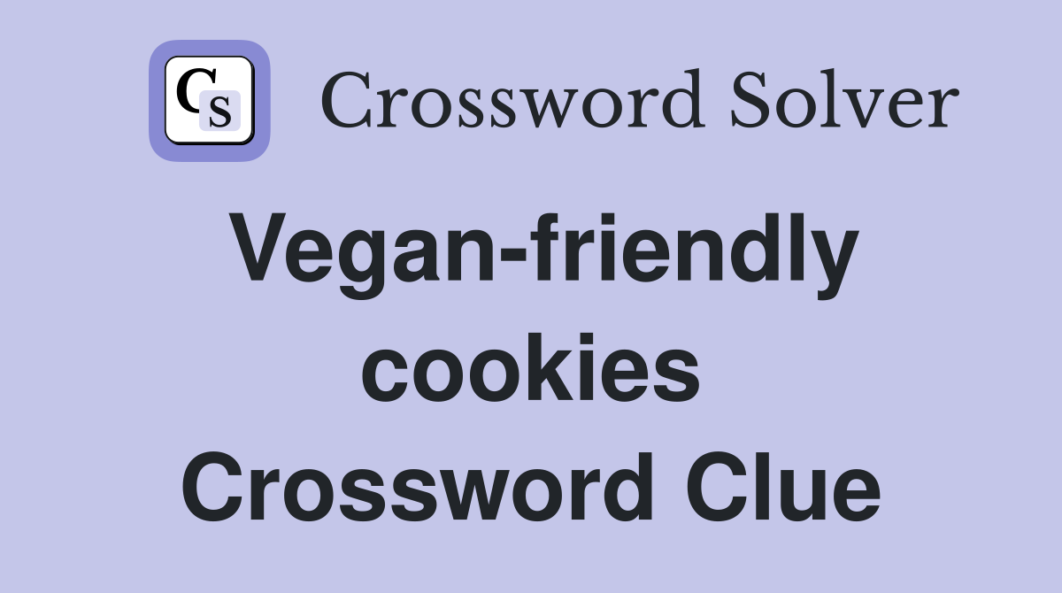 Vegan-friendly cookies Crossword Clue