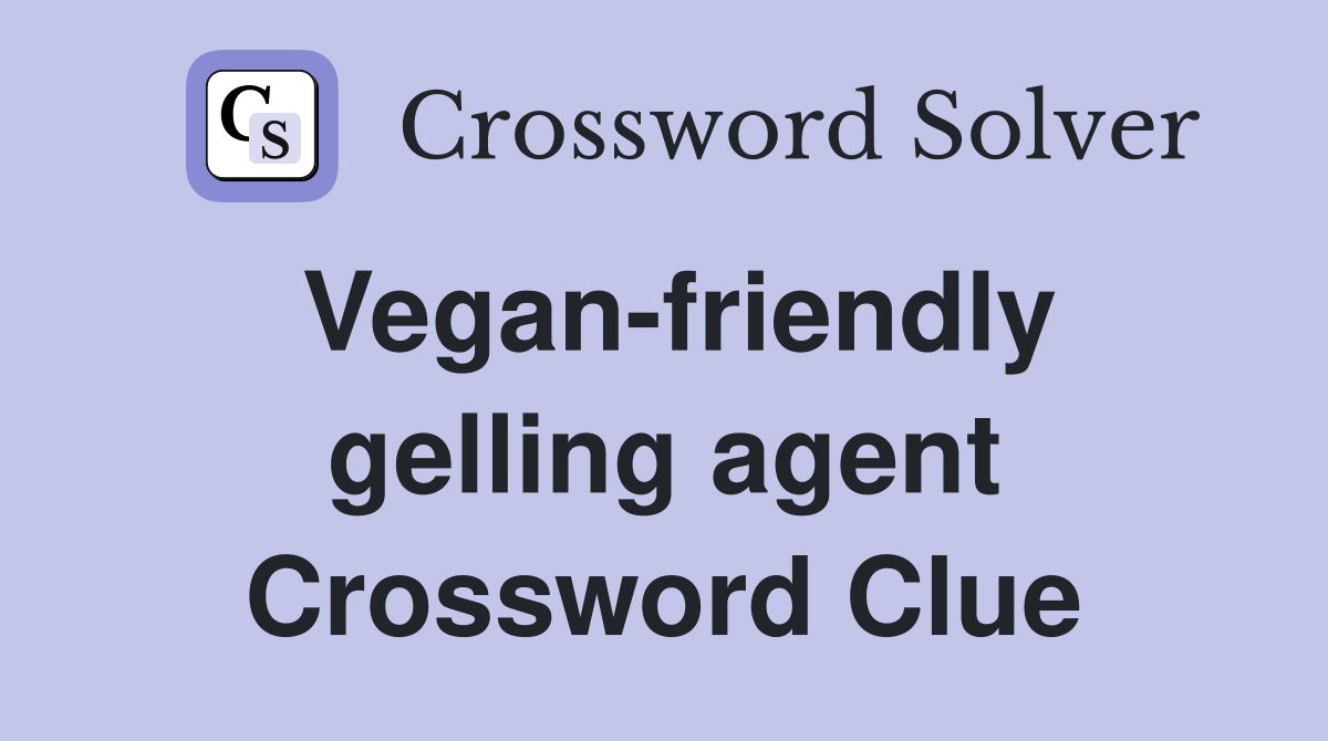 Vegan-friendly gelling agent Crossword Clue