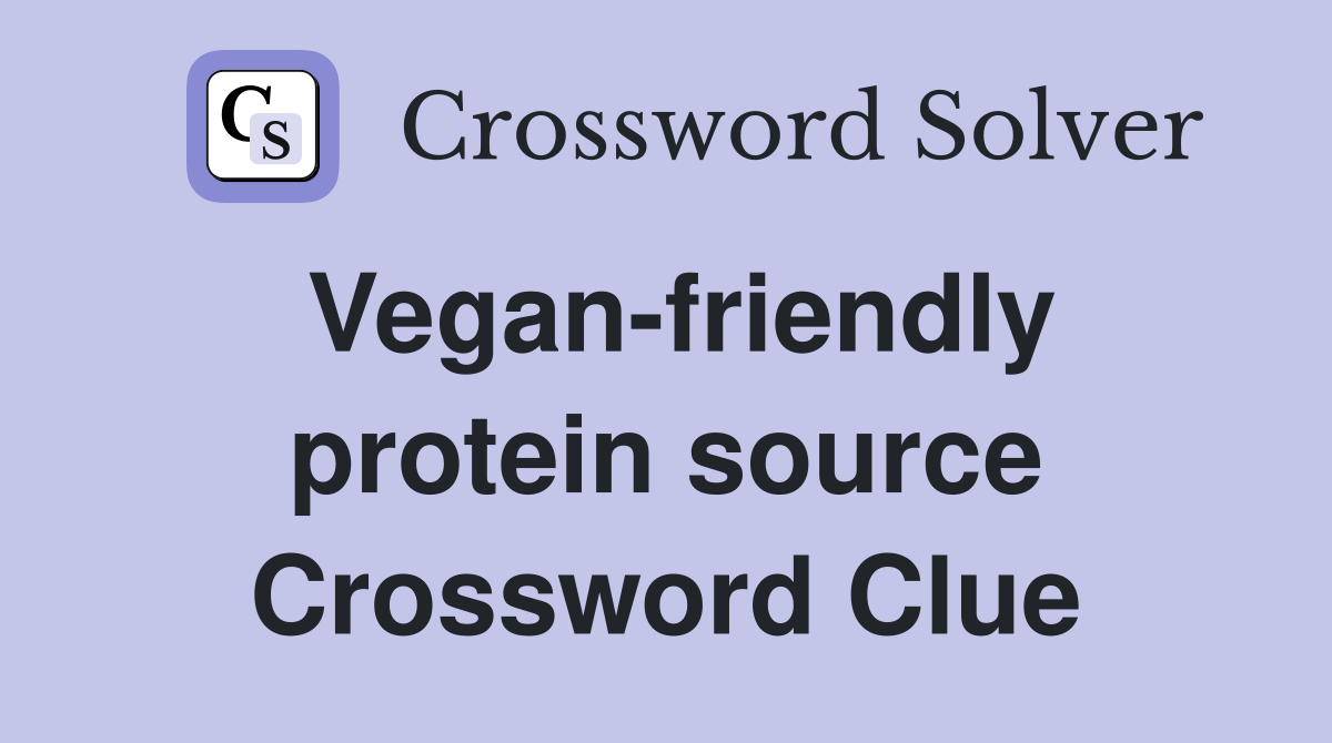 Vegan-friendly protein source Crossword Clue