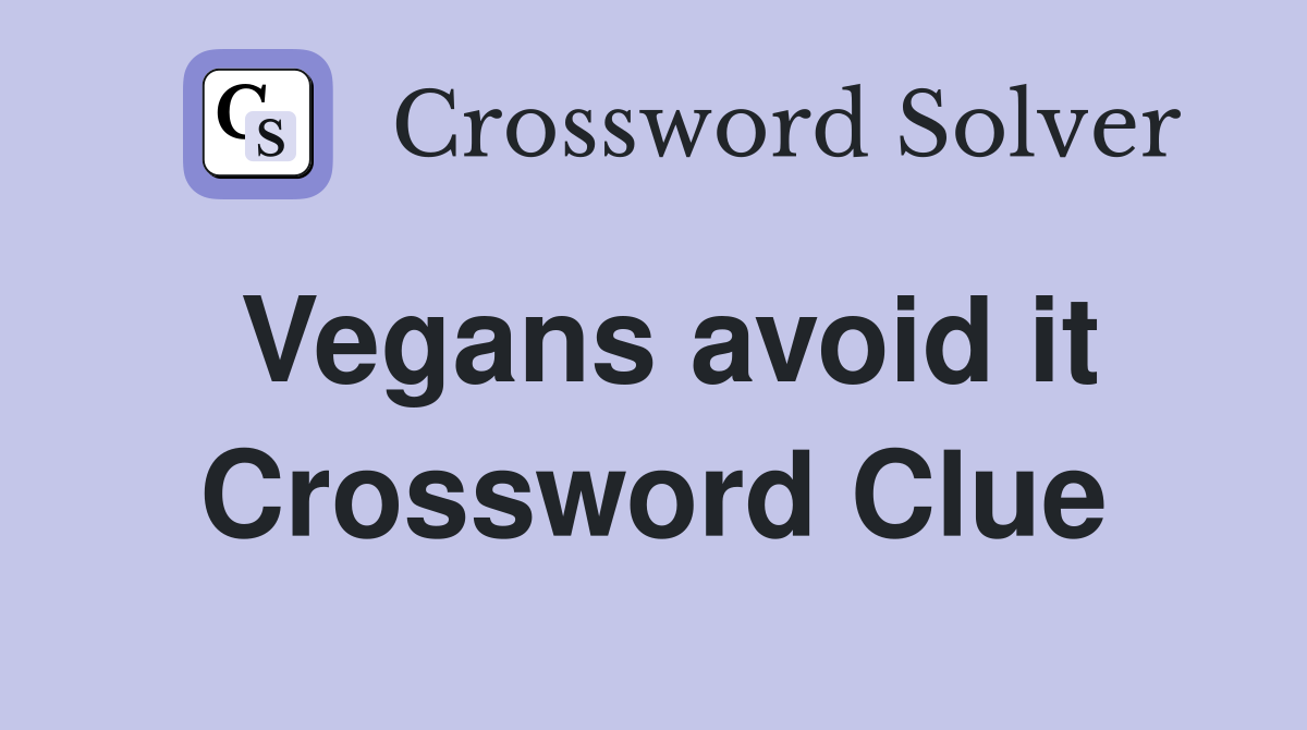 Vegans avoid it Crossword Clue