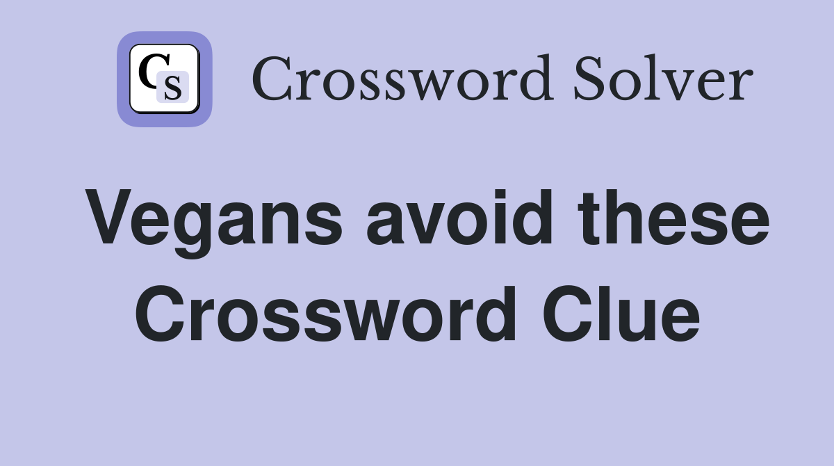 Vegans avoid these Crossword Clue