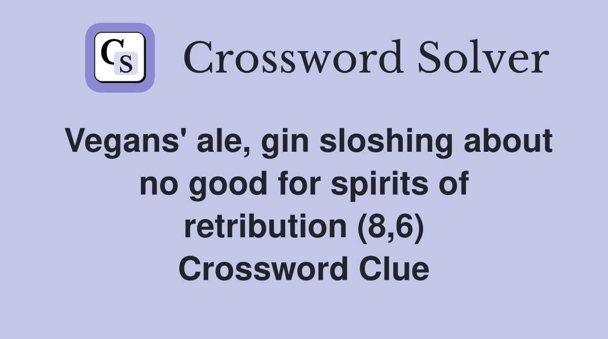 Vegans' ale, gin sloshing about no good for spirits of retribution (8,6) Crossword Clue