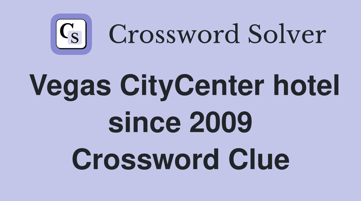 Vegas CityCenter hotel since 2009 Crossword Clue