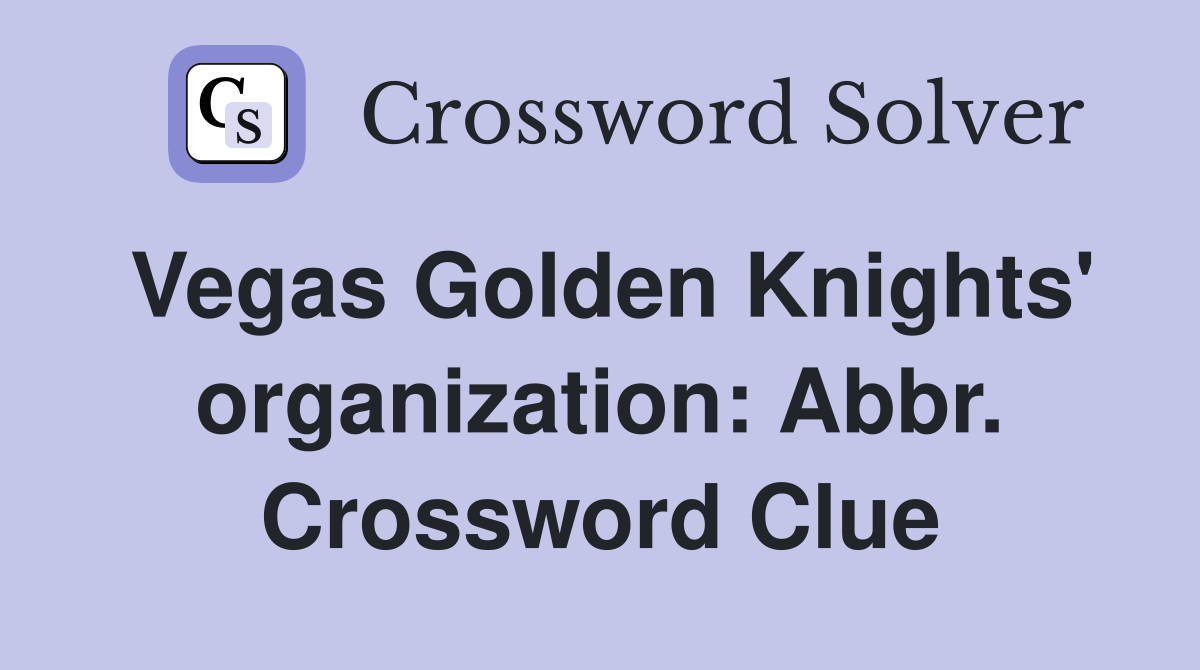 Vegas Golden Knights' organization: Abbr. Crossword Clue
