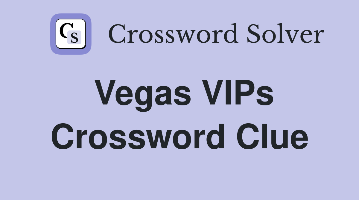Vegas VIPs Crossword Clue