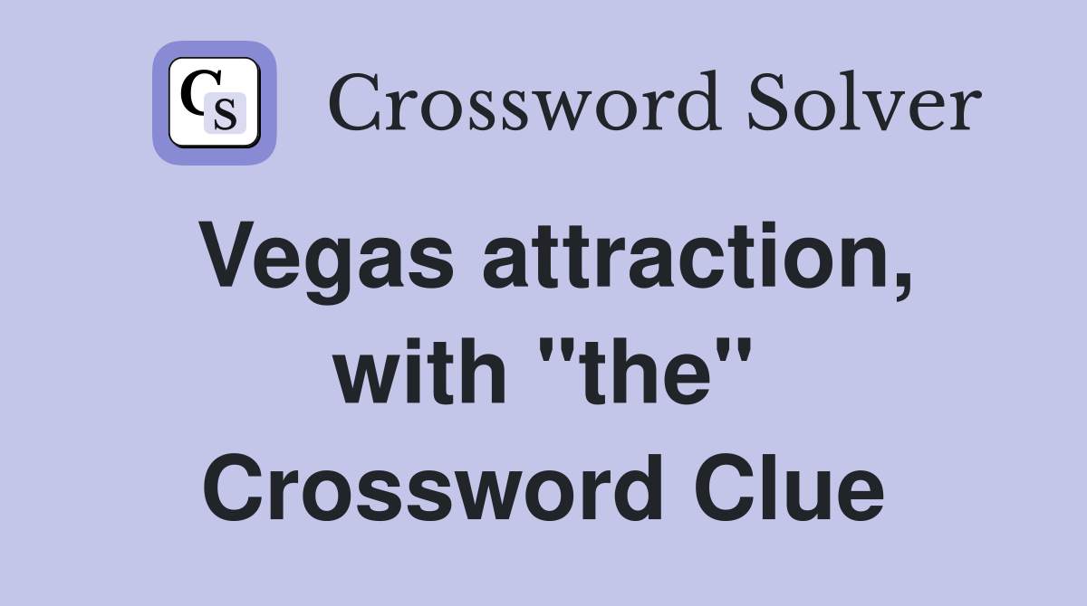 Vegas attraction, with "the" Crossword Clue