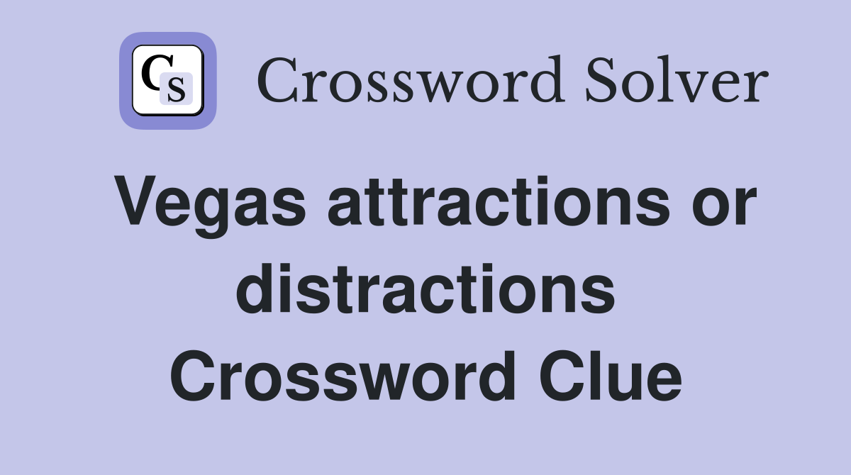 Vegas attractions or distractions Crossword Clue