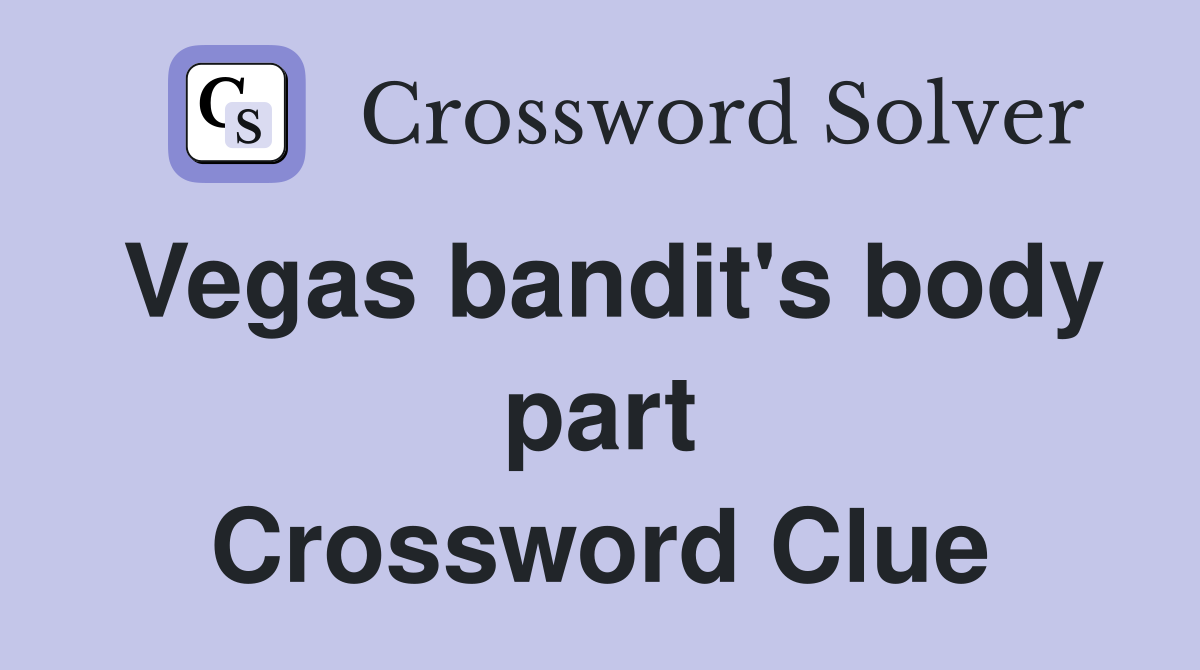 Vegas bandit's body part Crossword Clue