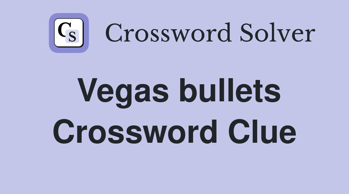 Vegas bullets Crossword Clue