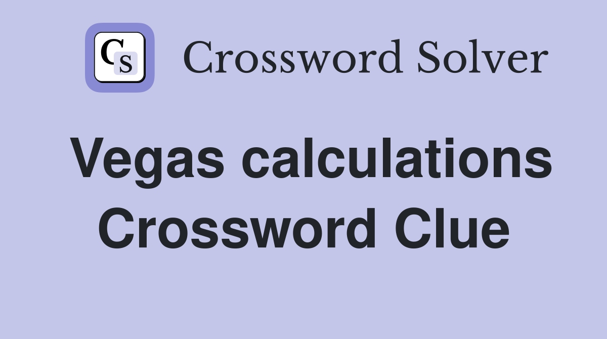 Vegas calculations Crossword Clue