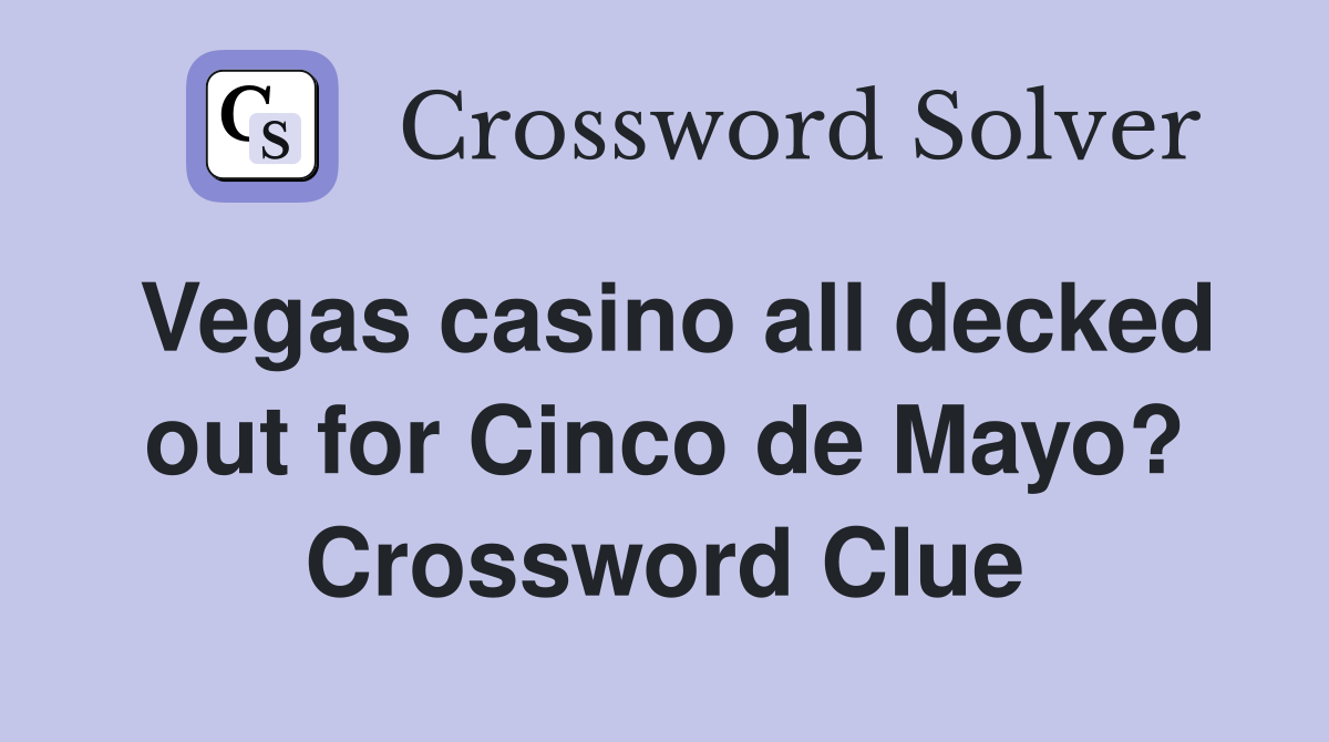 Vegas casino all decked out for Cinco de Mayo? Crossword Clue
