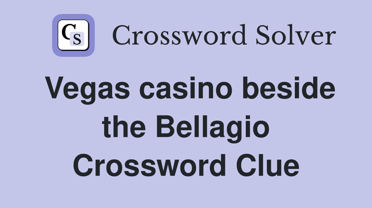 Vegas casino beside the Bellagio Crossword Clue