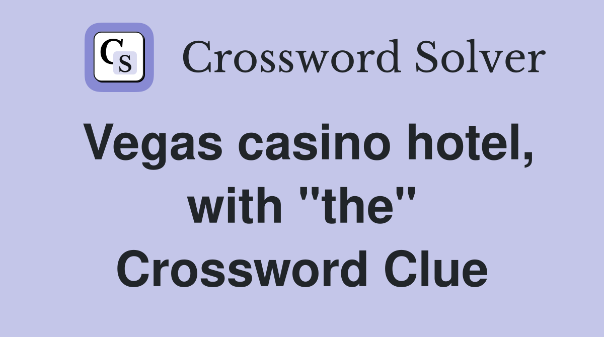 Vegas casino hotel, with "the" Crossword Clue