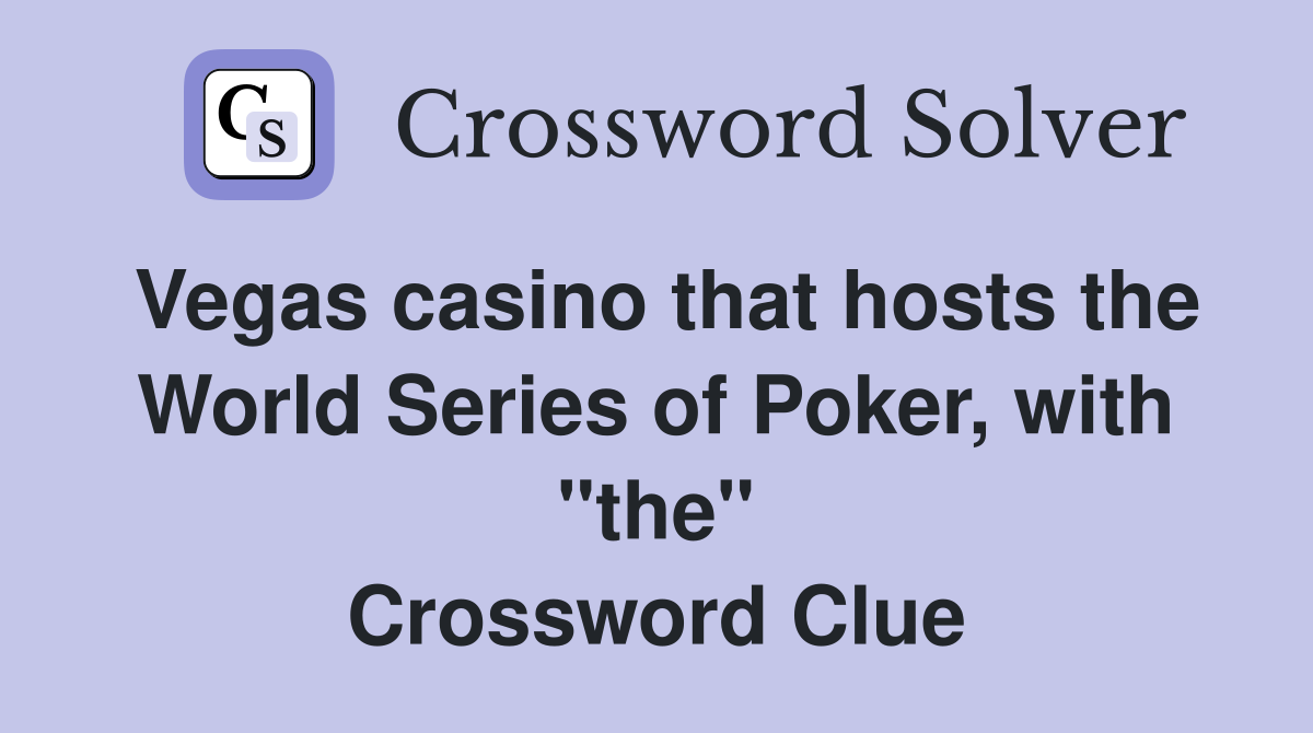 Vegas casino that hosts the World Series of Poker, with "the" Crossword Clue