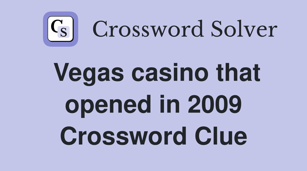 Vegas casino that opened in 2009 Crossword Clue
