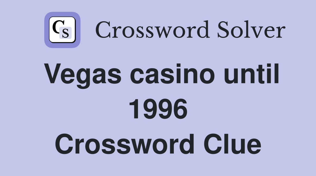 Vegas casino until 1996 Crossword Clue