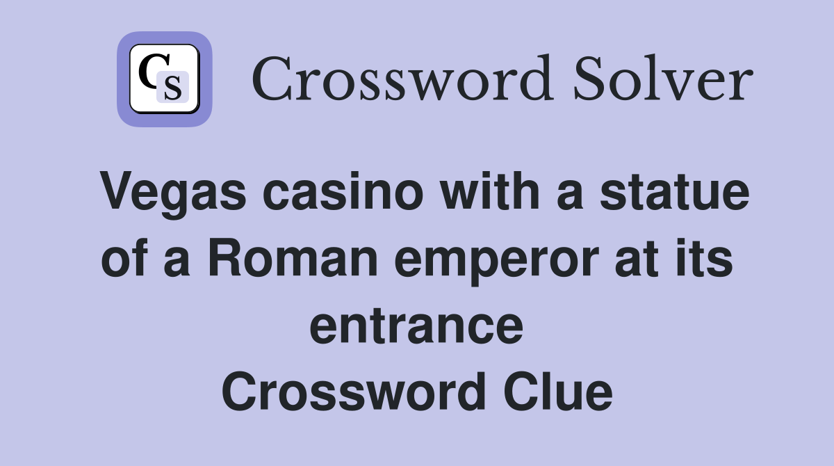 Vegas casino with a statue of a Roman emperor at its entrance Crossword Clue