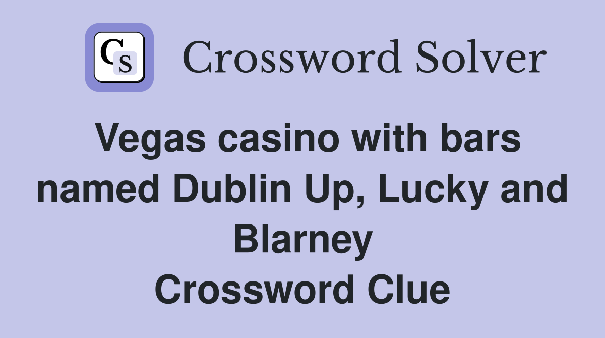 Vegas casino with bars named Dublin Up, Lucky and Blarney Crossword Clue
