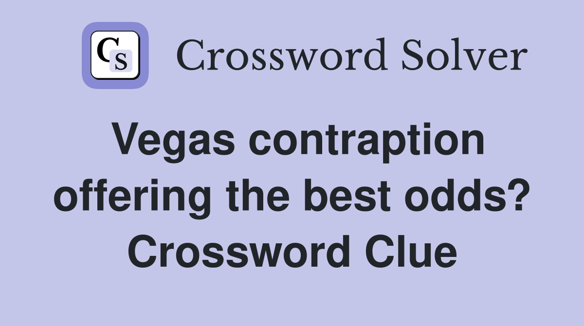 Vegas contraption offering the best odds? Crossword Clue
