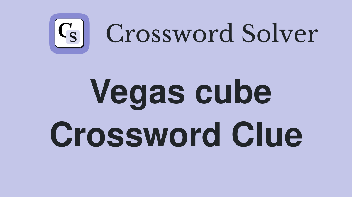 Vegas cube Crossword Clue