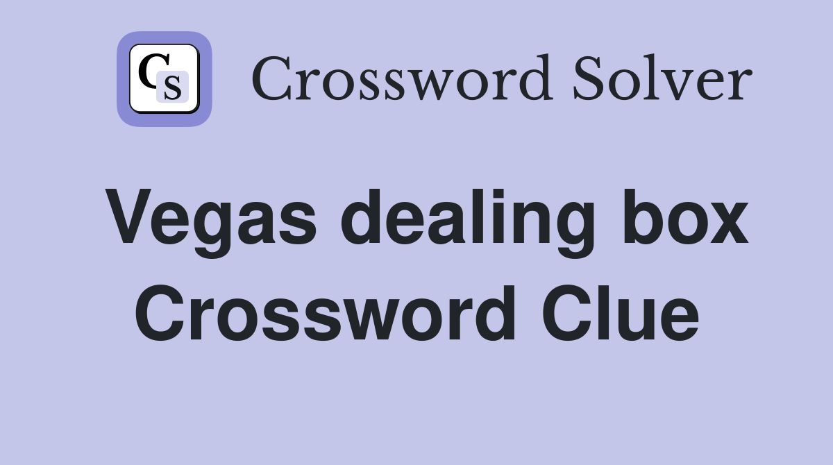 Vegas dealing box Crossword Clue