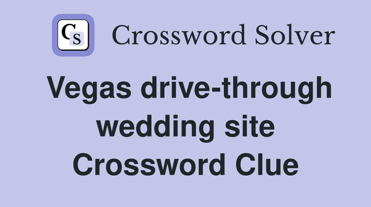 Vegas drive-through wedding site Crossword Clue