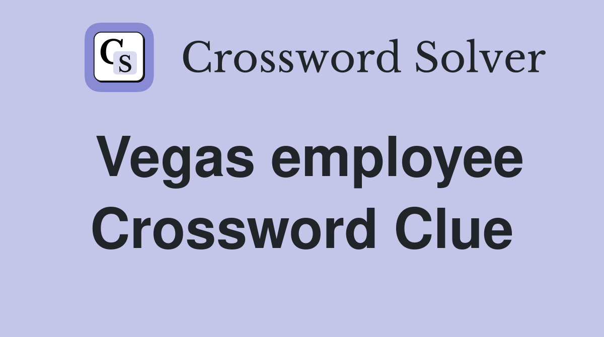 Vegas employee Crossword Clue