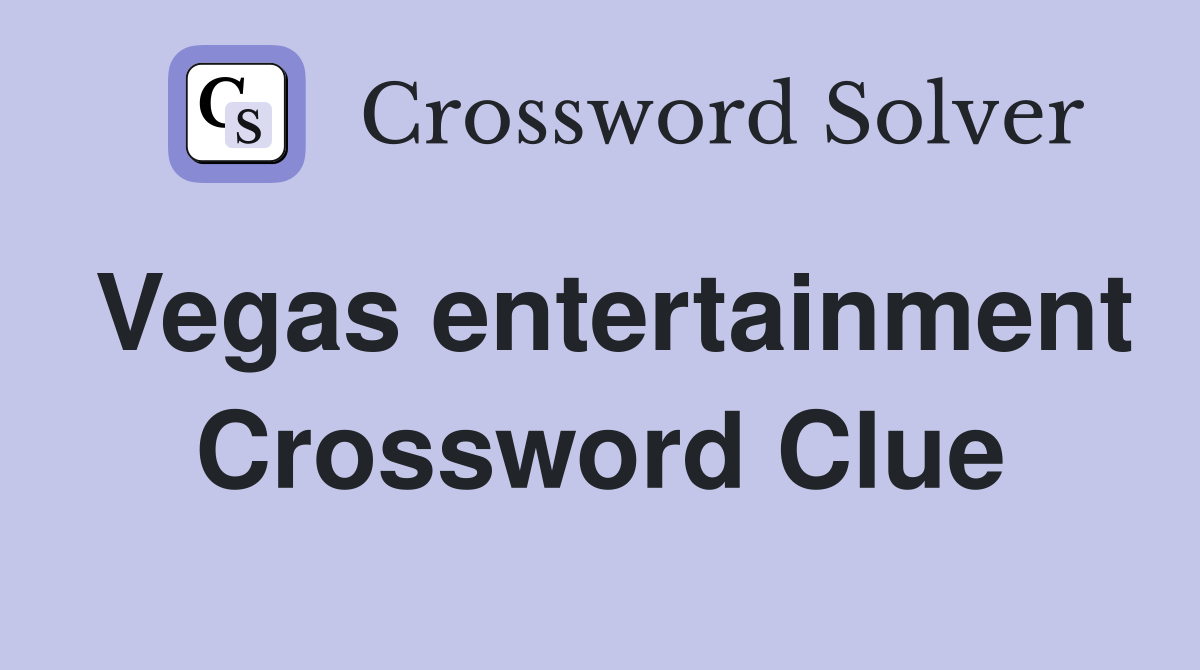 Vegas entertainment Crossword Clue