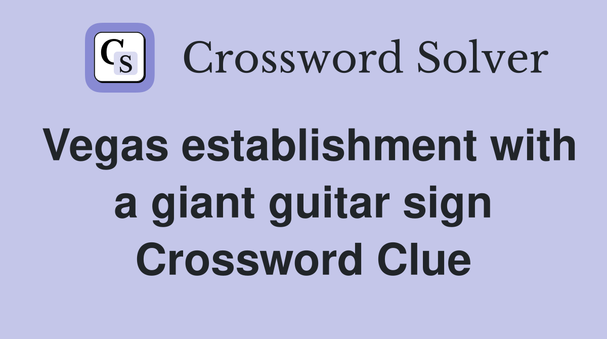 Vegas establishment with a giant guitar sign Crossword Clue